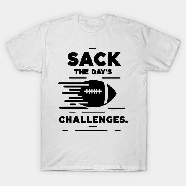 Sack The Day's Challenges T-Shirt by Francois Ringuette